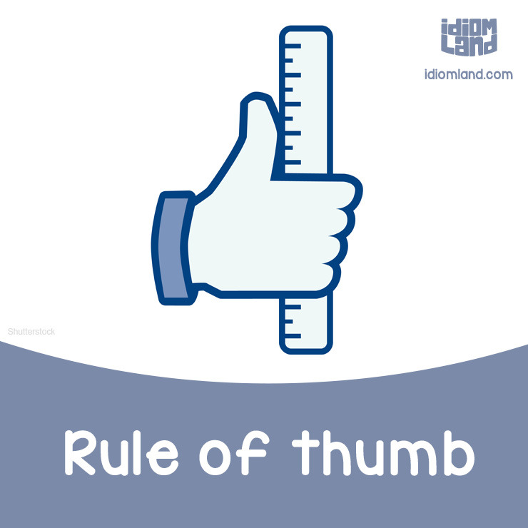 Idiom Land Idiom Of The Day Rule Of Thumb Meaning A