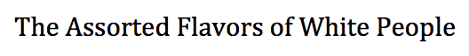 taiyadianthia:  donttouchmykeef:  punkarchy:  The 6 flavors of white people.  😂This