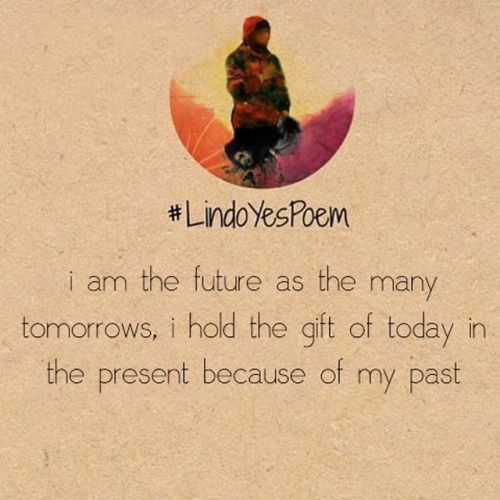 I am future, as the many tomorrows, I hold the gift of today in the present because of the past  #po