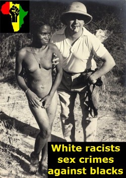 blogblackqueen2016fan: Sexual violence white colonialists &amp; racists against blacks must be condemned as a crime against humanity. Black breeding as a way to establish the New Black World Order. Natural justice only!