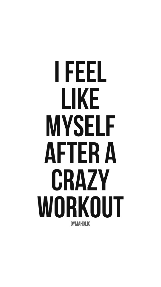 I feel like myself after a crazy workout
