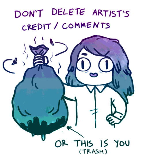 fuckyeahillustrativeart:   empartridge:    don’t delete artist comments, artist credits, blog sources, or save and repost images to your own blog, etc etc etc. just don’t, man. I’m really tired of seeing my own work and ESPECIALLY the work of my