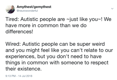 neurowonderful: Tired: Autistic people are ~just like you~! We have more in common than we do differ