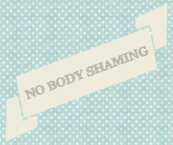 proud2bmeus:  7 Body-Shaming Phrases to Cut from Your Vocabulary…and What to Say Instead!