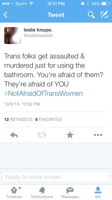 trebled-negrita-princess:  farrahfuckingflawless:  fiercefatfeminist:  fiercefatfeminist:  #NotAfraidOfTransWomen  This needs way more notes  After i was attacked last month i am terrified to use the restroom in public now. I am not sure when ill be ok.