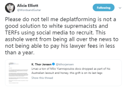 profeminist: “Please do not tell me deplatforming is not a good solution to white supremacists and TERFs using social media to recruit. This asshole went from being all over the news to not being able to pay his lawyer fees in less than a year.” - 