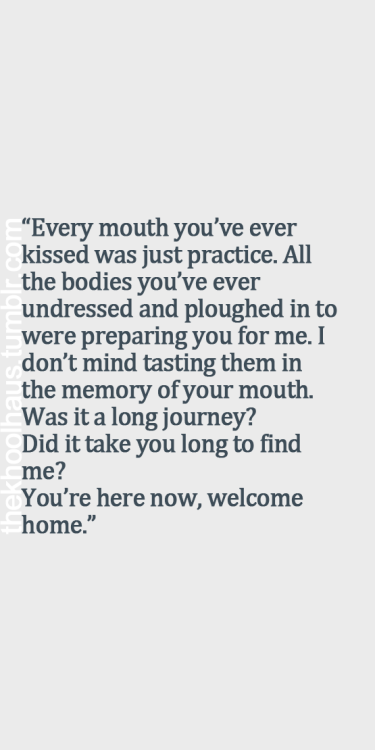 cravehiminallways212:  See? This is why it took a while to find each other…you are home, baby. 💋  Everything before you was just part of the path to you …..yes I’m home 💋
