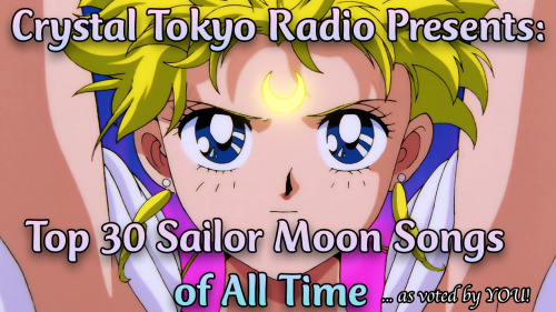 sailorsoapbox: Crystal Tokyo Radio Presents:Top 30 Sailor Moon Songs of All Time …as voted by