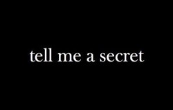 mannersmaketh-theman:  Last chance we may not be here much longer. Tell me your deepest darkest secret, the one that makes your voice quake to admit. Confess to me. I want to hear.  