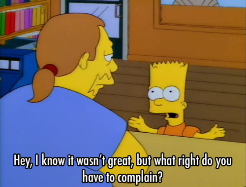 machinyan: This has to be one of the best Simpsons quotes ever because it’s so true for pretty much