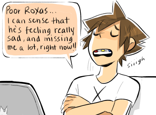 liverpepper:  sora: he’s at a sleepover with hayner pence and olette right now but i can feel it in my heart!!! my bones!!! roxas is sad and lonely and missing me right now!!! we have a connection!!!! 