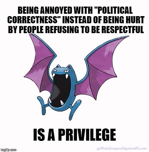 Equality Golbat: Being annoyed with “political correctness”, instead of being hurt 