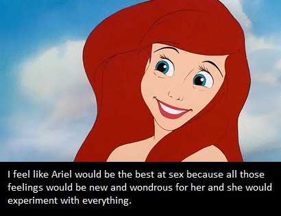 dirtydisneyconfessions:“I feel like Ariel would be the best at sex because all those feelings would 