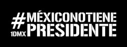 lapinchecanela:  #MéxicoNoTienePresidente #1Dmx no se olvida / Rexiste 