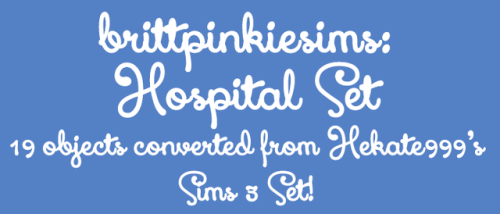 The Sims 4: Hospital SetHey guys!  Today I have another anon request for you- a conversion of H