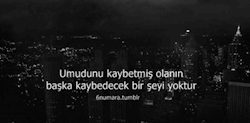 6Numara:  Umudunu Kaybetmiş Olanın Başka Kaybedecek Bir Şey Yoktur.