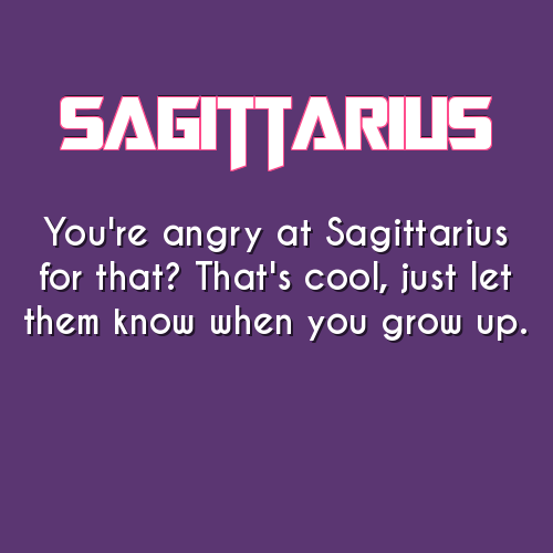 Not Sagittarius? Checkout Your Zodiac Sign Aries Taurus Gemini Cancer Leo Virgo Libra Scorpio Sagittarius Capricorn Aquarius Pisces