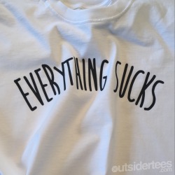 outsidertees:EVERYTHING SUCKS /// Outsider.