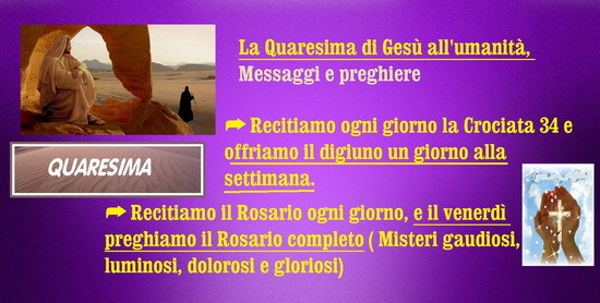 ❀*`*• La Quaresima di Gesù all'umanità, Messaggi e preghiere February 26, 2020 at 04:00AM
Quaresima: Recitiamo ogni giorno la Crociata 34 e offriamo il digiuno un giorno alla settimana. Recitiamo il Rosario ogni giorno, e il venerdì preghiamo il...