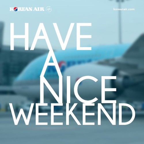 koreanairpr:Happy Friday and a have a nice weekend, pals.