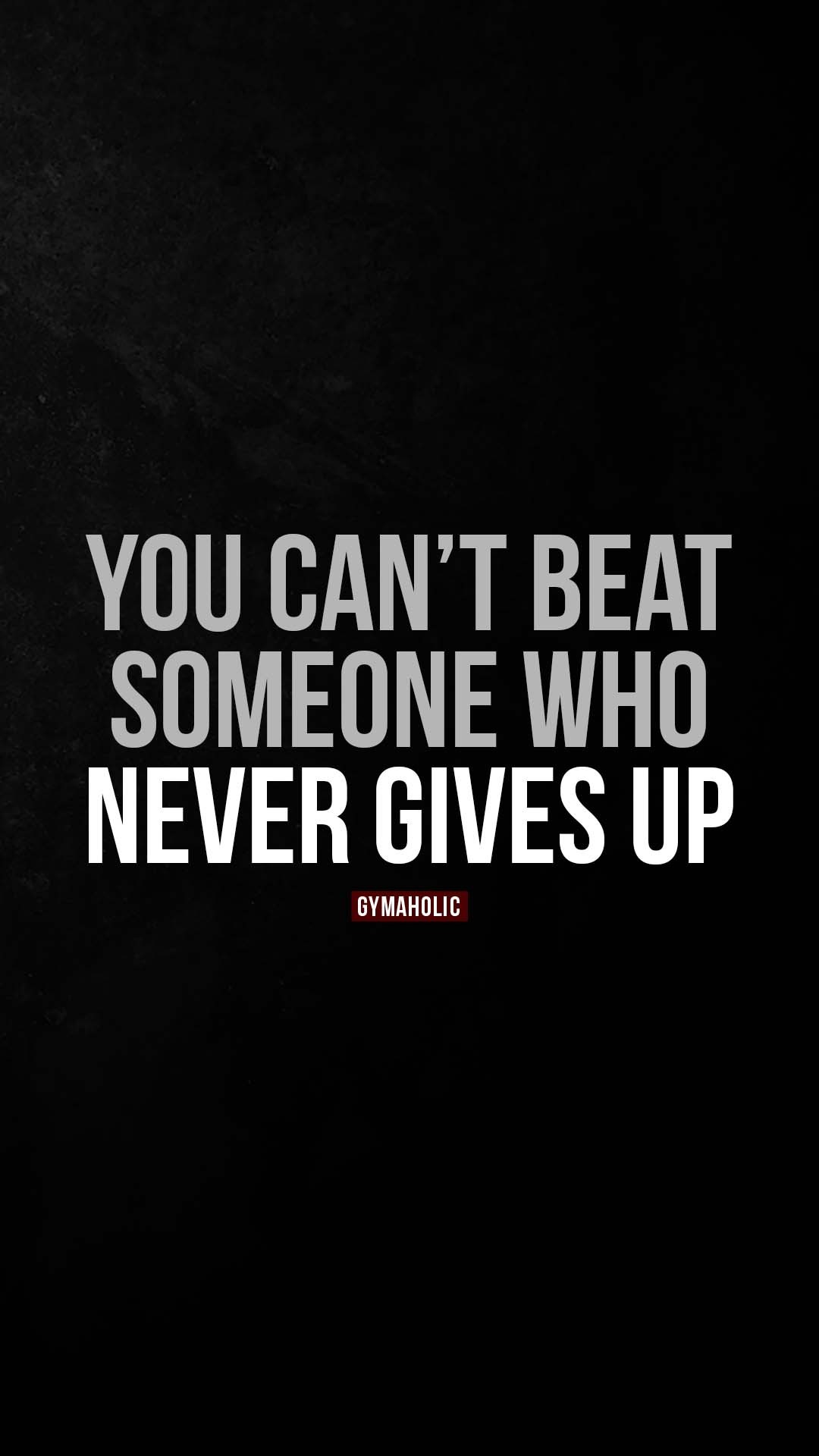 You can’t beat someone who never gives up