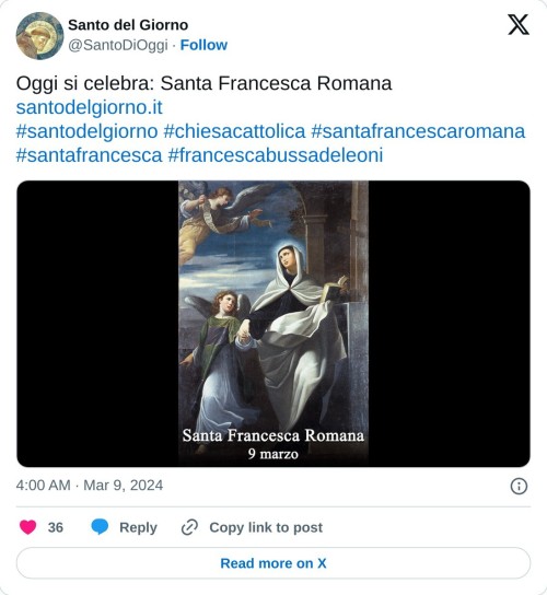 Oggi si celebra: Santa Francesca Romana https://t.co/YeJ319veQQ #santodelgiorno #chiesacattolica #santafrancescaromana #santafrancesca #francescabussadeleoni pic.twitter.com/7CRmGc7OHF  — Santo del Giorno (@SantoDiOggi) March 9, 2024