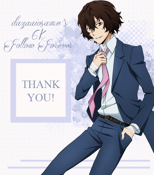 dazaaiosamu:Not long ago, I hit 6k+ followers! (ﾉ´ヮ´)ﾉ*:･ﾟ✧ I was previously iwazukas, but now moved