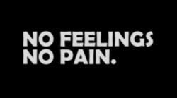 mydestinyareyou:   no feelings. no pain. 