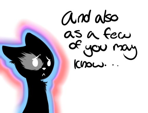 ask-lesboloo:  kittykat-mod:  I don’t normally explain why I haven’t gotten anything done, but this time I decided to. So yeah, you know.  I apologize greatly for the lack of updates, I have no idea why I’m apologizing when I’ve gone MONTHS without