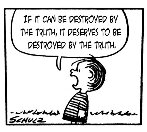 — paraphrasing Patricia C. Hodgell,  Seeker’s Truth (not Carl Sagan)Linus QuotesEDIT: Linus and I fe