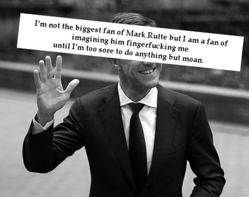 “I’m not the biggest fan of Mark Rutte but I am a fan of imagining him fingerfucking me until 