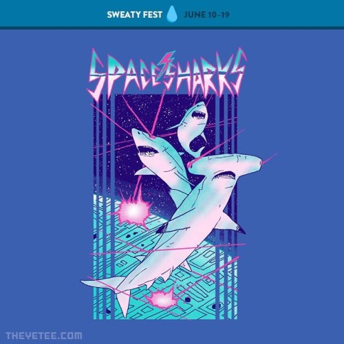 Space Sharks! - available @ The Yetee as part of Sweaty Fest - June 10th-19th