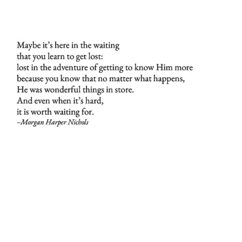 Even in the waiting, may you find strength in the Lord to be still and just be in this moment. He is
