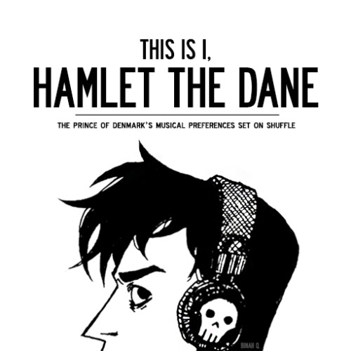 binary-bird: This is I, Hamlet the Dane. a five-hour mix of songs reminiscent of Hamlet/songs Hamlet