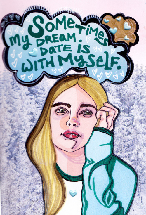 Sometimes, my dream date is with myself.Illustration by me. Ink, acrylic paint, stickers, and colore