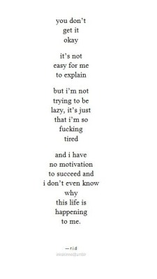 nobody-cares-until-youre-dead:  its-kenzieeee:  You just don’t get it.  Depression blog, I follow back 