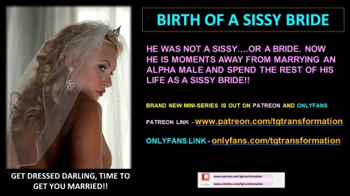 BIRTH OF A SISSY BRIDE!!HE WAS NOT A SISSY….OR A BRIDE. NOW HE IS MOMENTS AWAY FROM MARRYING 