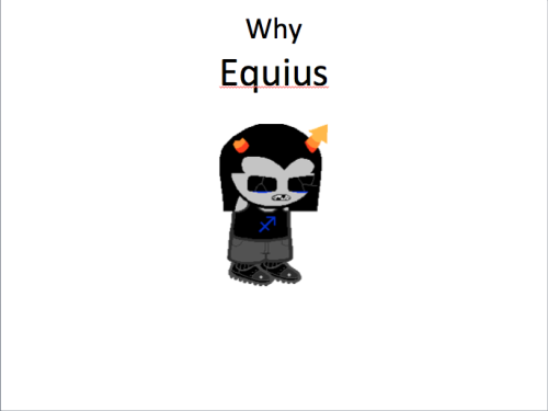 dweebscar:  mynameispoodles:  I made one of those powerpoints  this perfectly sums up my feelings for equius 