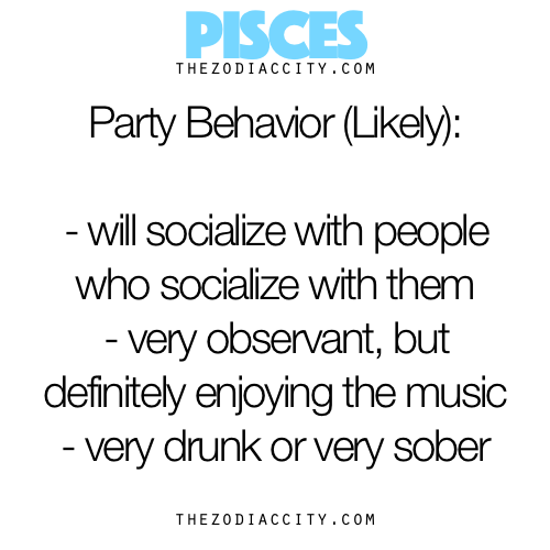 zodiaccity:  Zodiac Files: Pisces At A Party.  Always drunk at the party