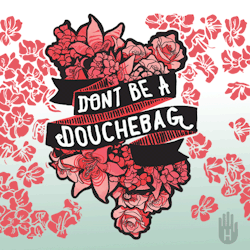 lookhuman:  Don’t Be a Douchebag