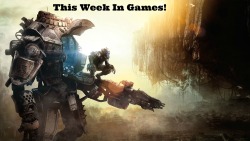 theomeganerd:  This Week in Games! ~ Week
