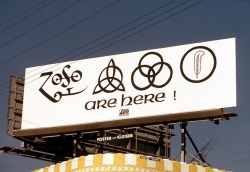 babeimgonnaleaveu:  &ldquo;This billboard appeared on Sunset Boulevard in Los Angeles. Nobody really knew what these weird symbols meant. After a while they appeared to be the ‘title’ of the new Led Zeppelin album also know as Led Zeppelin IV. The