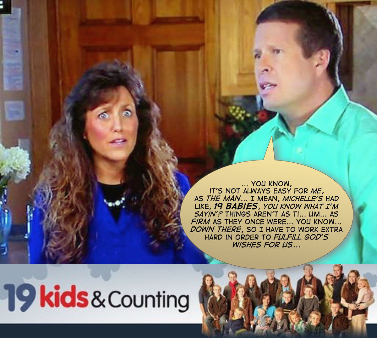 duggarmemes:  I’d post Michelle’s rebuttal, but it’s too extreme.   Heh heh