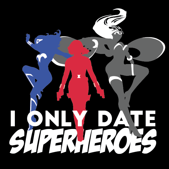 geek-studio:  I Only Date Superheroes Shirt now on preorder at GeekStudio.ca until
