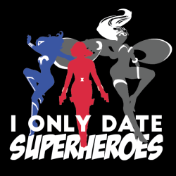 Geek-Studio:  I Only Date Superheroes Shirt Now On Preorder At Geekstudio.ca Until