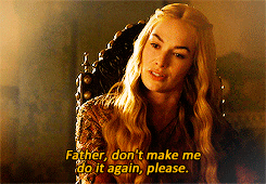 onepleiad:Cersei Lannister meme: Ten scenes [10/10]↳ Episode 5, Season 3“You’ll marry Ser Lora