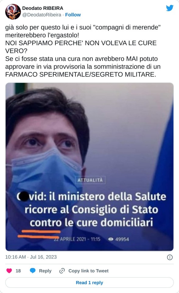 già solo per questo lui e i suoi "compagni di merende" meriterebbero l'ergastolo! NOI SAPPIAMO PERCHE' NON VOLEVA LE CURE VERO?  Se ci fosse stata una cura non avrebbero MAI potuto approvare in via provvisoria la somministrazione di un FARMACO SPERIMENTALE/SEGRETO MILITARE. pic.twitter.com/BDlxdhZw5L  — Deodato RIBEIRA (@DeodatoRibeira) July 16, 2023