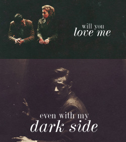 notponderism:  Will you love me?Even with my dark side? requested by annoymous 