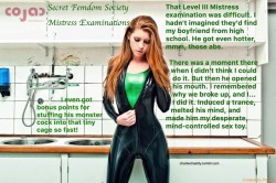 Secret Femdom Society Mistress ExaminationsThat Level III Mistress examination was difficult. I hadn’t imagined tehy’d find my boyfriend from high school. He got even hotter, mmm, those abs.There was a moment there when I didn’t think I could do