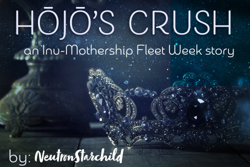 Hōjō’s Crushan @inu-mothership Fleet Week Day 1 storyis online!Summary: Hōjō has a crush. A gi